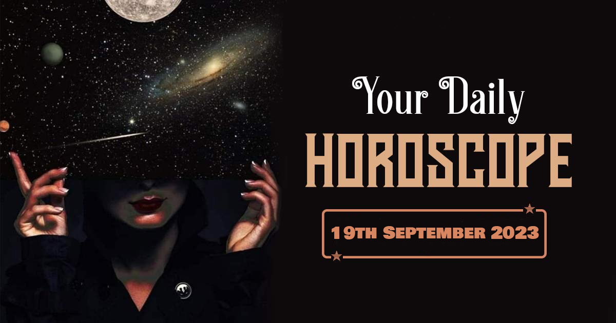 Daily Horoscope for All Zodiacs, September 19, 2023: Focus on Themes of ...